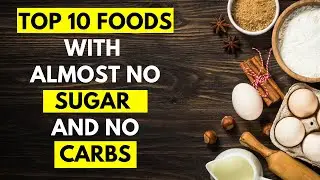 10 Healthiest Foods with Almost No Sugar and No Carbs