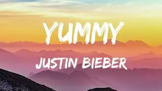 Justin Bieber - Yummy (Lyrics Video)