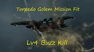 [EVE Online] Torpedo Golem Misison Fit vs Lv4 Buzz Kill
