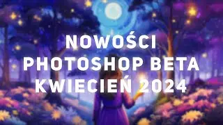 Nowe funkcje w Photoshop Beta kwiecień 2024. Firefly 3 Adobe Photoshop 