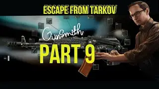 Escape from Tarkov: Gunsmith Part 9