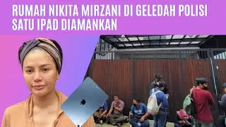 Rumah Nikita Mirzani di Geledah Polisi,1 Ipad Diamankan