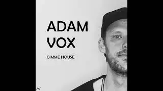 Adam Vox - Gimme House (original version)