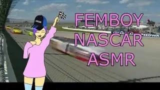 FEMBOY NASCAR ASMR