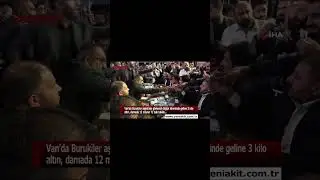 Van'da Burukiler aşiretinin düğün töreninde geline 3 kilo altın, damada 12 milyon TL takı takıldı...