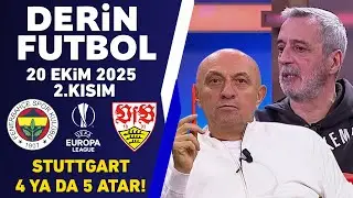 Derin Futbol 20 Ekim 2025 2.Kısım / Fenerbahçe-Stuttgart UEFA Avrupa Ligi maçı
