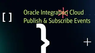 Oracle Integration Cloud - Feature - Publish & Subscribe Events
