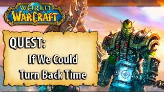 WoW Quest - If We Could Turn Back Time