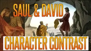 Saul and David Character Contrast  |  Importance of Character