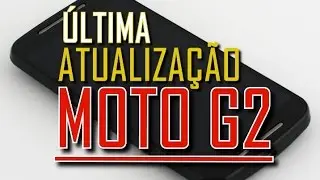 Moto G2 - A última atualização...
