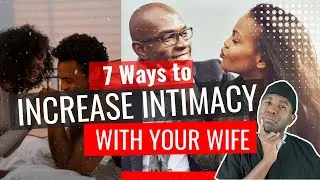 7 Ways to Increase Intimacy With Your Wife