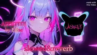 APPETITE (slowed&reverb) ❤️ by ASHLEY