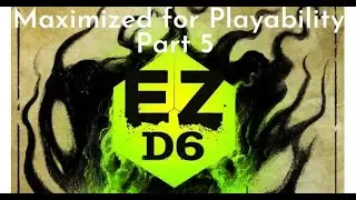 EZD6 - Maximized for Playability part 5