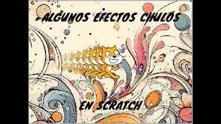 Algunos Efectos Chulos para tus proyectos de Scratch 