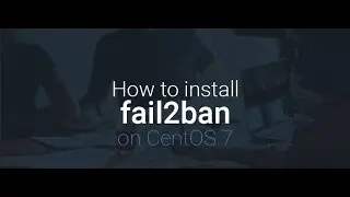 HOW TO INSTALL AND SET UP FAIL2BAN ON CENTOS SERVER