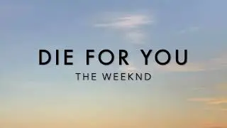 DIE FOR YOU - THE WEEKND (Lyric Video)