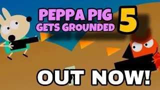 Peppa Pig Gets Grounded 5 Out Now on Gamejolt!!!