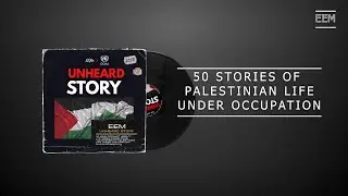 EEM: Unheard Story Podcast - 50 STORIES OF PALESTINIAN LIFE UNDER OCCUPATION - เสียงที่ไม่ได้ยิน