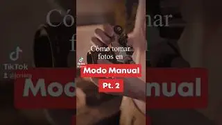 Cómo tomar fotos en modo manual pt 2
