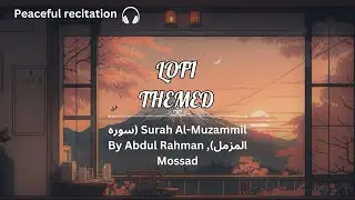 Beautiful 😍 relaxing Quran recitation (lofi theme) || surahAl-Muzammil || Sheikh Abdul Rahman Mossad