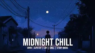 Midnight Chill | GNR8 // DJPeter // Lofi // Chill // Study Music | 🎵