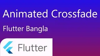 39. Animated crossfade flutter | flutter animation | flutter bangla tutorial