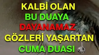 KALBİ OLAN DAYANAMAZ GÖZLERİ YAŞARTAN CUMA DUASI  | Esved En güzel kısa faziletli kabul olan dualar