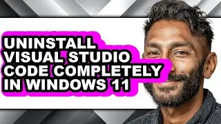 How to Uninstall Visual Studio Code Completely in Windows 11 - Full Guide