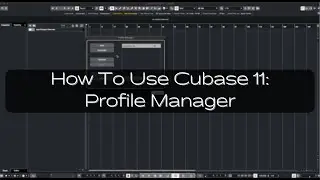 How To Use Cubase 11: Profile Manager