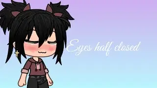 Eyes half closed || Meme || Gacha life