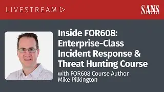 Inside FOR608: Enterprise-Class Incident Response & Threat Hunting - Course Preview