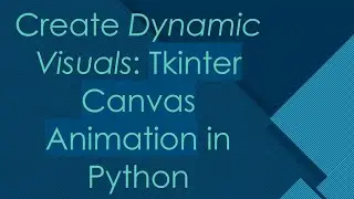 Create Dynamic Visuals: Tkinter Canvas Animation in Python