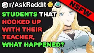 Students Share Their Teacher Hookup Stories (/r/AskReddit) Reddit Stories