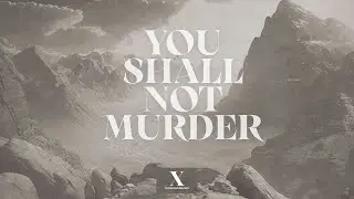 Ten Commandments - You Shall Not Murder - Week Six
