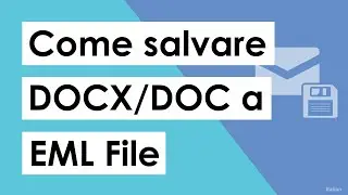 Come Salvare il Formato di File DOCX in EML | Esporta E-mail DOCX in File EML