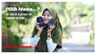 PERBEDAAN LENSA 18-135MM IS II DENGAN 18-135 IS STM | REVIEW LENSA SAPUJAGAT CANON