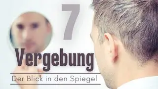 VERGEBUNG - Der Blick in den Spiegel