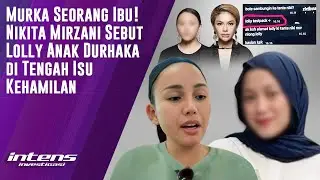 Nikita Mirzani Sebut Lolly Anak Durhaka Ditengah Isu Kehamilan | Intens Investigasi | Eps 4192