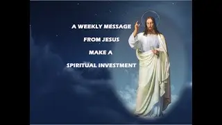 Make a Spiritual Investment - A Weekly Message from Jesus