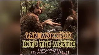 Van Morrison - Into the Mystic (Subtitulado: Español - Inglés)