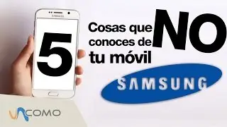 5 cosas que no conoces de tu móvil Samsung