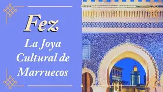 DISCOVERING FEZ: THE CULTURAL JEWEL OF MOROCCO.