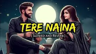 TERE NAINA NEW LOFI SONG SLOWED REVERB