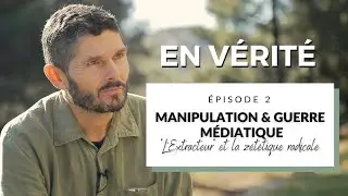 EN VÉRITÉ (épisode 2) : Manipulation et guerre médiatique / 