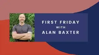 First Friday with Alan Baxter