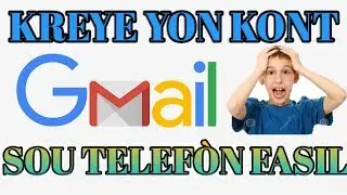 KÒMAN POU KREYE YON KONT GMAIL SOU TELEFÒN OU BYEN FASIL?