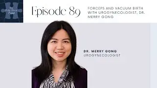 Ep 89-  Forceps and vacuum birth with Urogynecologist, Dr. Merry Gong | Pelvic Floor Project Podcast