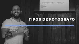 Tipos de Fotógrafo!