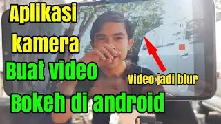 cara membuat video blur di hp | cara membuat video bokeh di Android | aplikasi kamera mirip DSLR