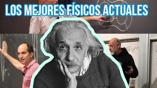 3 Físicos ACTUALES que compiten con EINSTEIN.